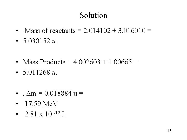 Solution • Mass of reactants = 2. 014102 + 3. 016010 = • 5.