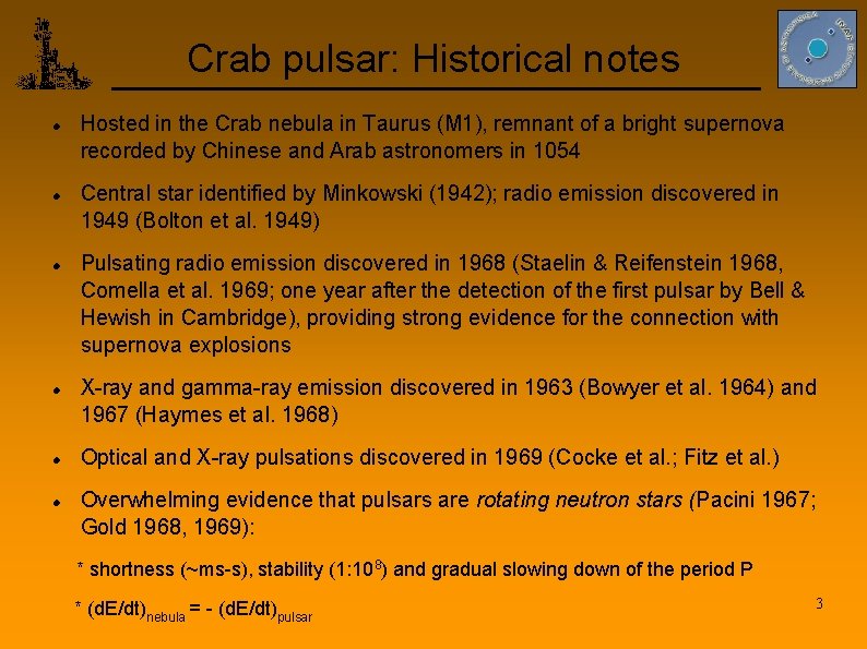 Crab pulsar: Historical notes Hosted in the Crab nebula in Taurus (M 1), remnant