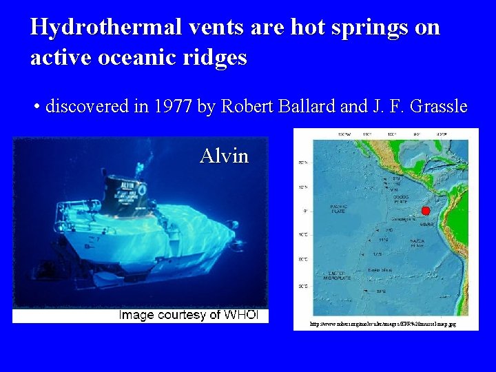 Hydrothermal vents are hot springs on active oceanic ridges • discovered in 1977 by