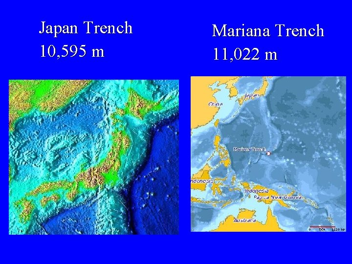 Japan Trench 10, 595 m Mariana Trench 11, 022 m 