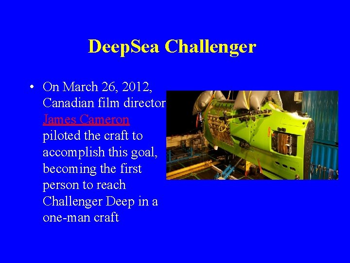 Deep. Sea Challenger • On March 26, 2012, Canadian film director James Cameron piloted