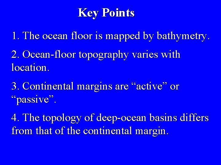 Key Points 1. The ocean floor is mapped by bathymetry. 2. Ocean-floor topography varies
