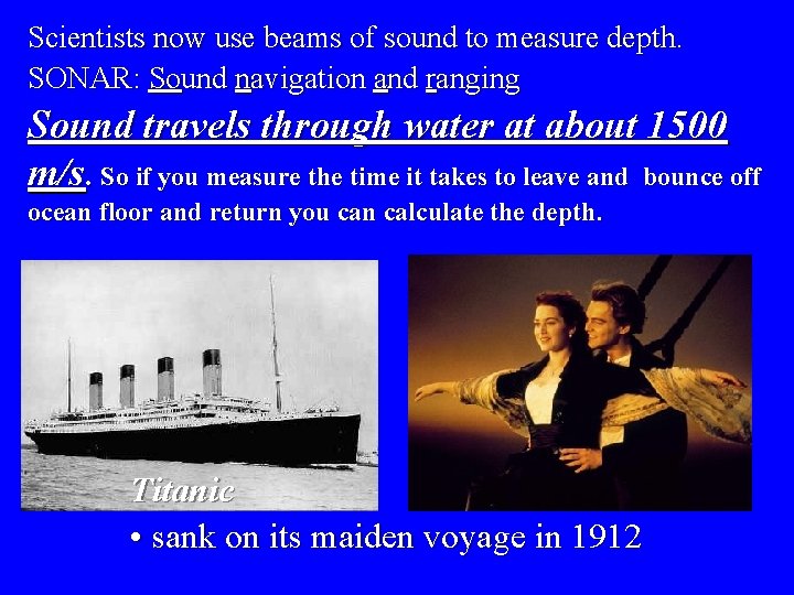 Scientists now use beams of sound to measure depth. SONAR: Sound navigation and ranging