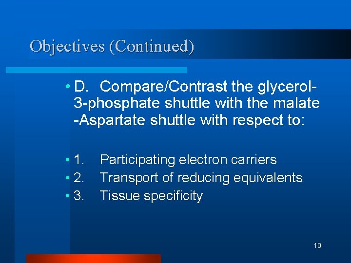 Objectives (Continued) • D. Compare/Contrast the glycerol 3 -phosphate shuttle with the malate -Aspartate Objectives (Continued) • D. Compare/Contrast the glycerol 3 -phosphate shuttle with the malate -Aspartate