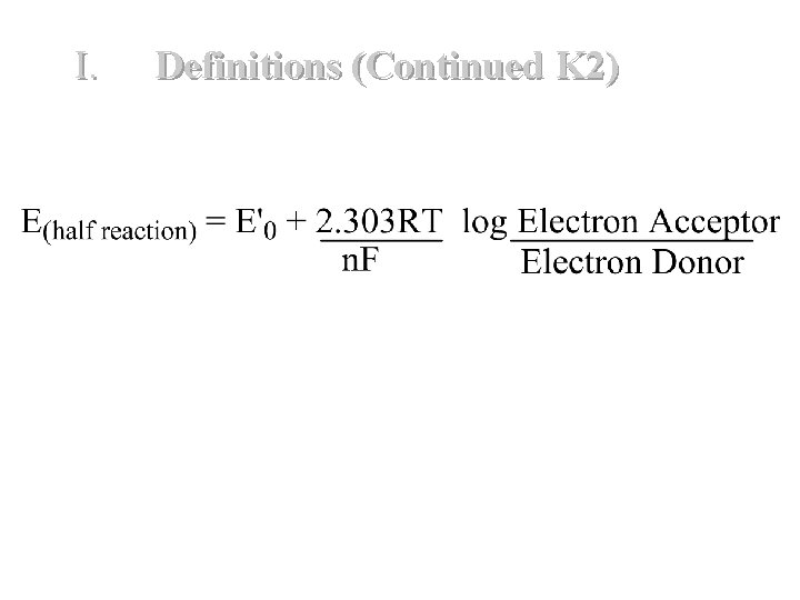 I. Definitions (Continued K 2) where E & 0 = standard redox potential for I. Definitions (Continued K 2) where E & 0 = standard redox potential for