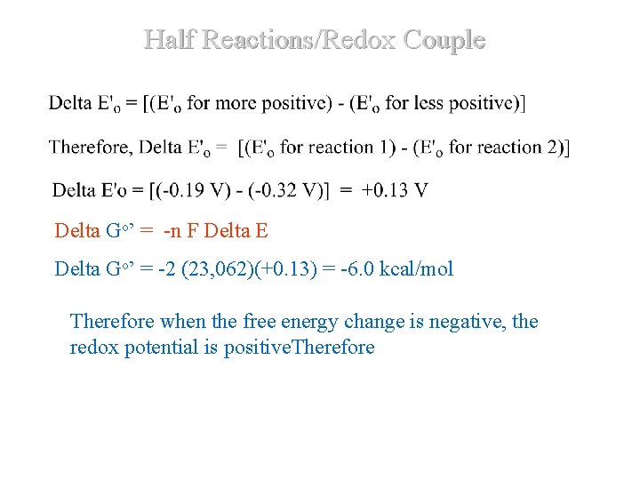Half Reactions/Redox Couple Delta Go’ = -n 0 F Delta E ΔG ' = Half Reactions/Redox Couple Delta Go’ = -n 0 F Delta E ΔG ' =