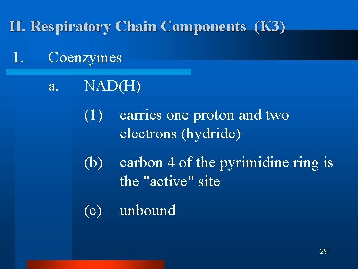 II. Respiratory Chain Components (K 3) 1. Coenzymes a. NAD(H) (1) carries one proton II. Respiratory Chain Components (K 3) 1. Coenzymes a. NAD(H) (1) carries one proton