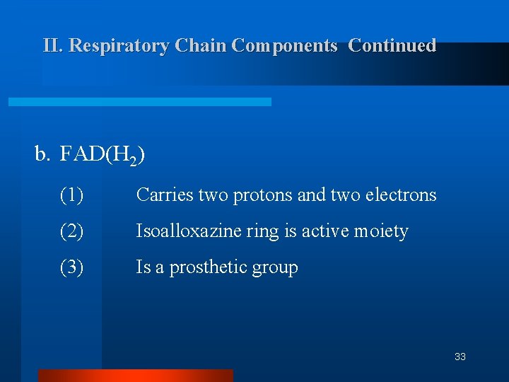 II. Respiratory Chain Components Continued b. FAD(H 2) (1) Carries two protons and two II. Respiratory Chain Components Continued b. FAD(H 2) (1) Carries two protons and two