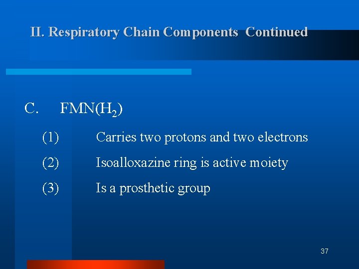 II. Respiratory Chain Components Continued C. FMN(H 2) (1) Carries two protons and two II. Respiratory Chain Components Continued C. FMN(H 2) (1) Carries two protons and two