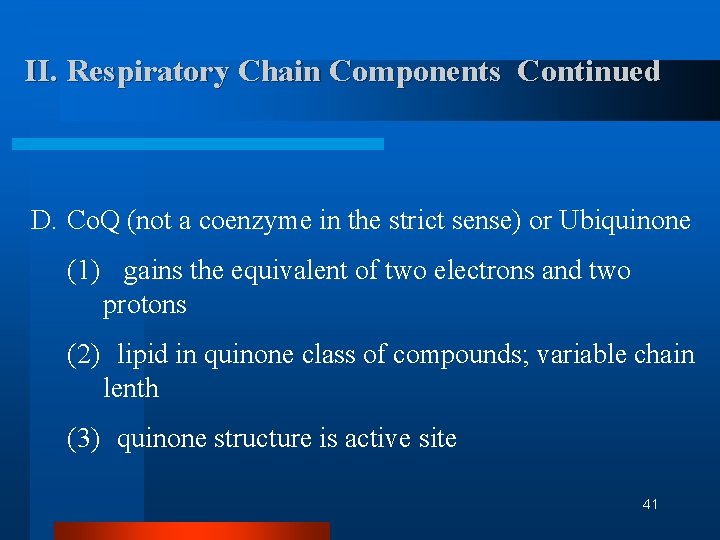 II. Respiratory Chain Components Continued D. Co. Q (not a coenzyme in the strict II. Respiratory Chain Components Continued D. Co. Q (not a coenzyme in the strict