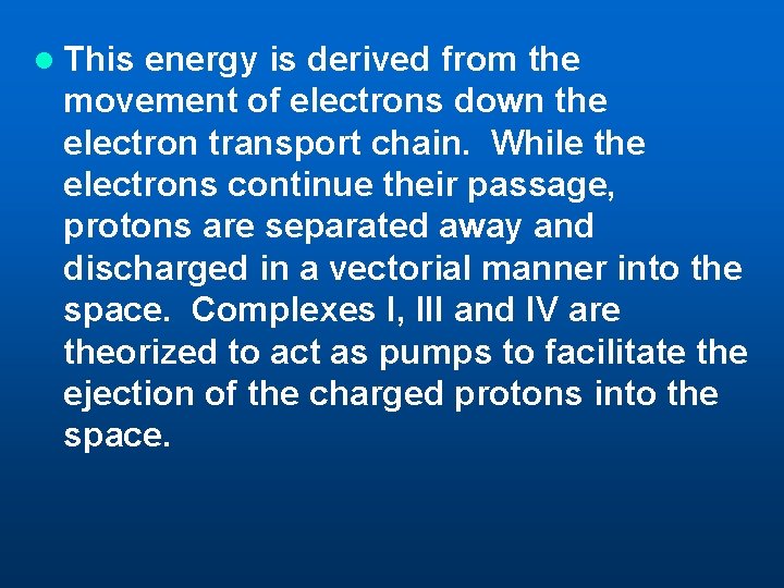 l This energy is derived from the movement of electrons down the electron transport l This energy is derived from the movement of electrons down the electron transport