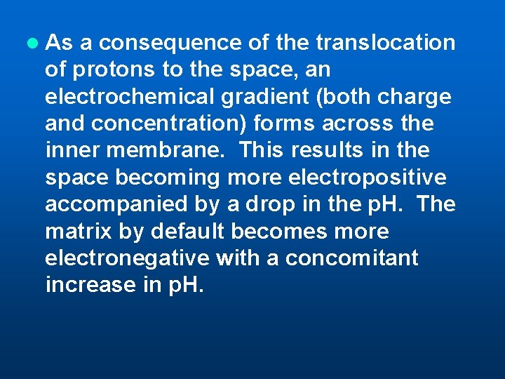 l As a consequence of the translocation of protons to the space, an electrochemical l As a consequence of the translocation of protons to the space, an electrochemical