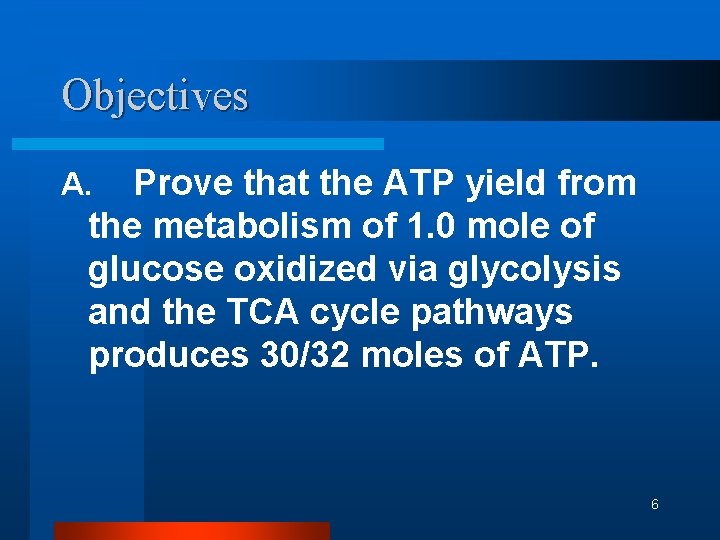 Objectives Prove that the ATP yield from the metabolism of 1. 0 mole of Objectives Prove that the ATP yield from the metabolism of 1. 0 mole of