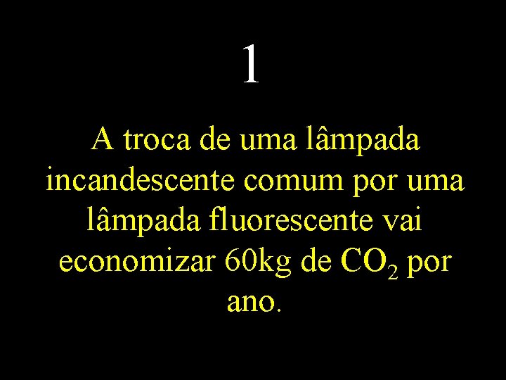 1 A troca de uma lâmpada incandescente comum por uma lâmpada fluorescente vai economizar