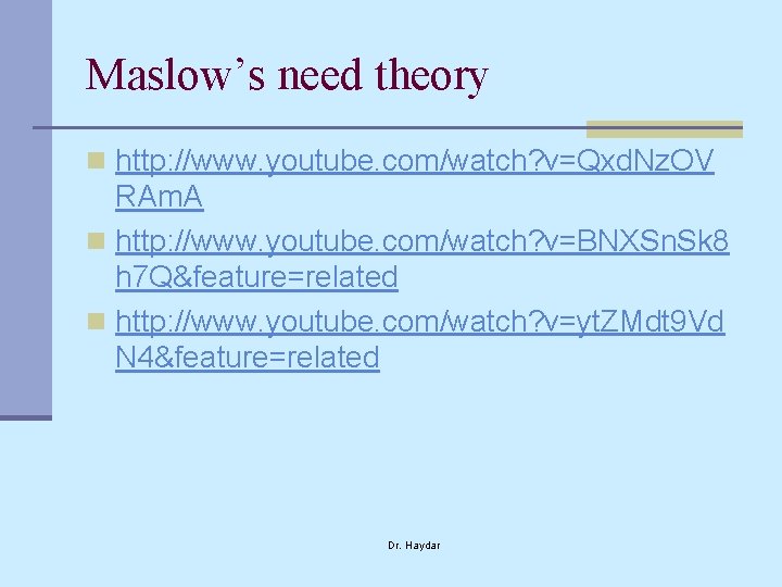 Maslow’s need theory n http: //www. youtube. com/watch? v=Qxd. Nz. OV RAm. A n
