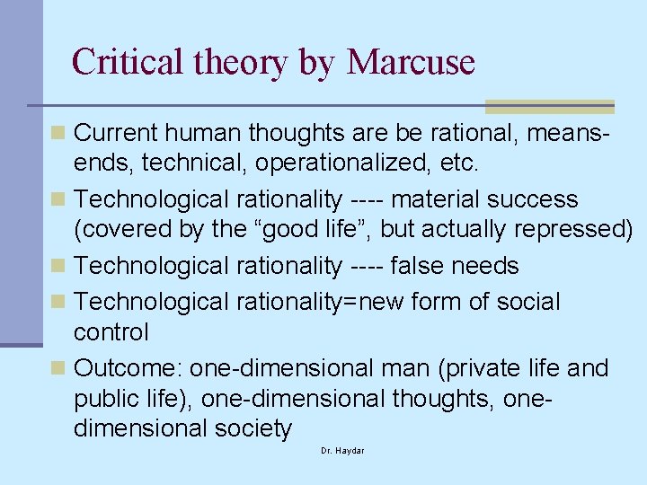 Critical theory by Marcuse n Current human thoughts are be rational, means- ends, technical,