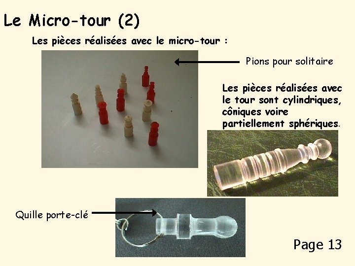 Le Micro-tour (2) Les pièces réalisées avec le micro-tour : Pions pour solitaire Les
