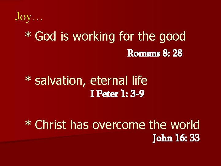 Joy… * God is working for the good Romans 8: 28 * salvation, eternal