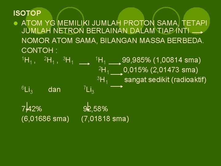 ISOTOP l ATOM YG MEMILIKI JUMLAH PROTON SAMA, TETAPI JUMLAH NETRON BERLAINAN DALAM TIAP