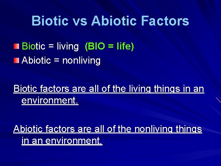 Biotic vs Abiotic Factors Biotic = living (BIO = life) Abiotic = nonliving Biotic