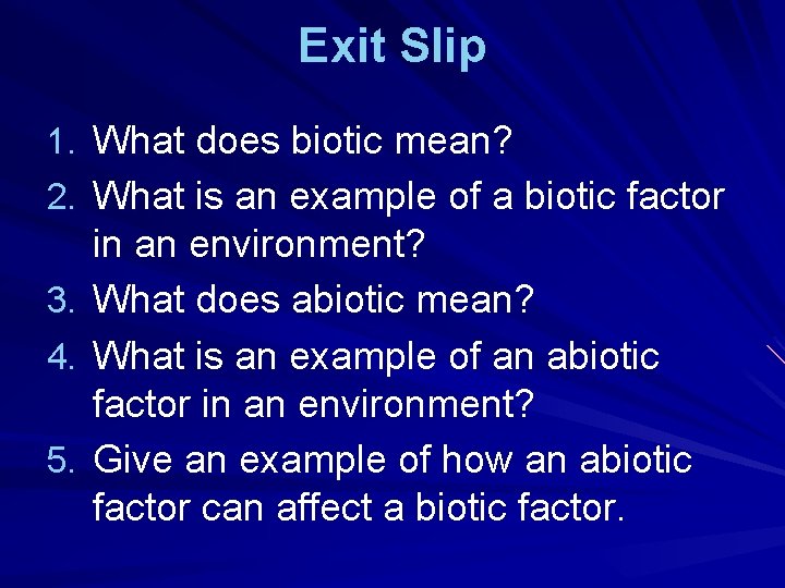 Exit Slip 1. What does biotic mean? 2. What is an example of a