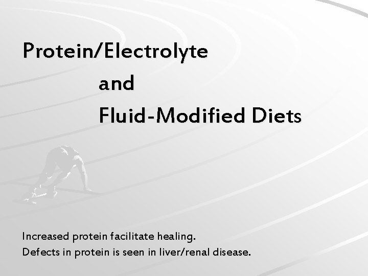Protein/Electrolyte and Fluid-Modified Diets Increased protein facilitate healing. Defects in protein is seen in