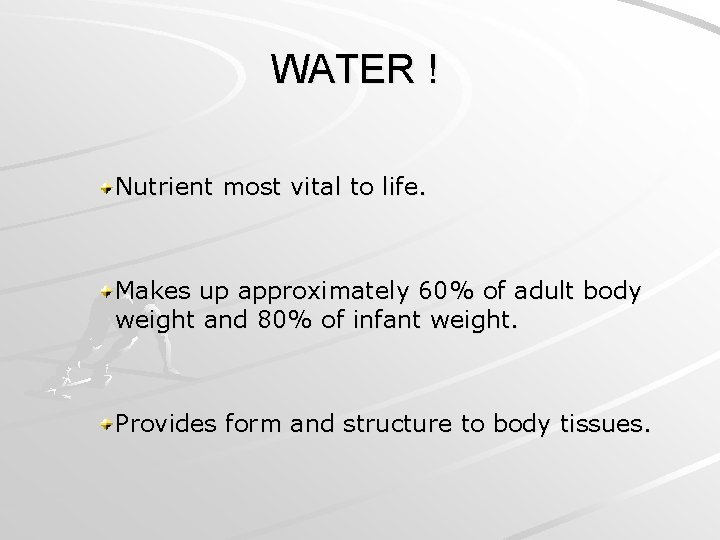 WATER ! Nutrient most vital to life. Makes up approximately 60% of adult body