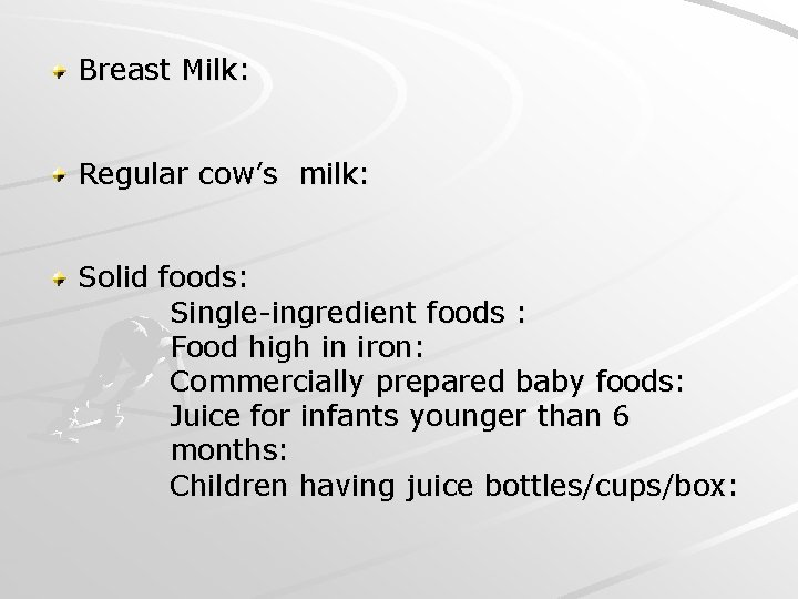 Breast Milk: Regular cow’s milk: Solid foods: Single-ingredient foods : Food high in iron: