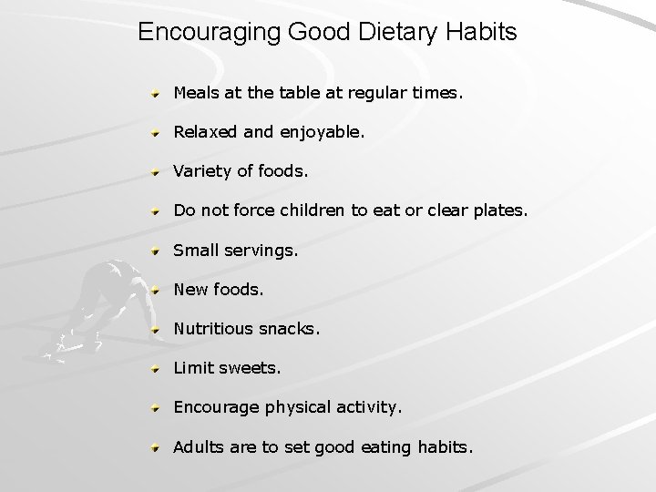 Encouraging Good Dietary Habits Meals at the table at regular times. Relaxed and enjoyable.