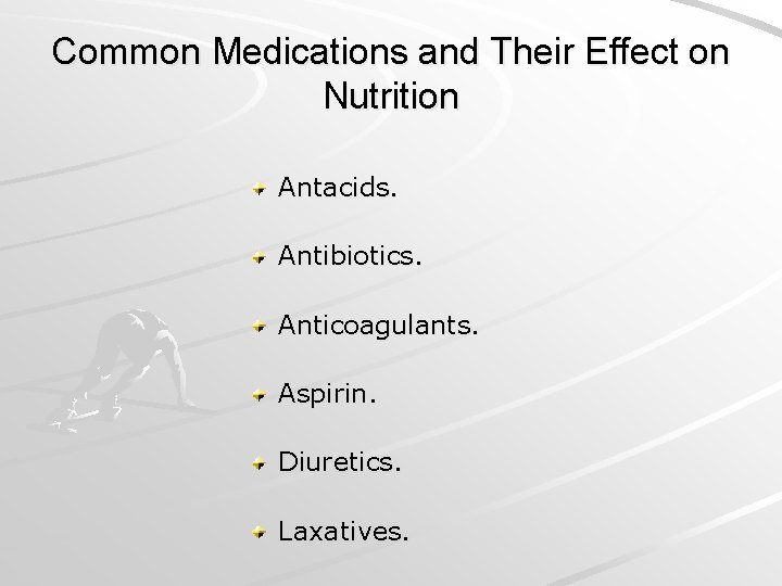 Common Medications and Their Effect on Nutrition Antacids. Antibiotics. Anticoagulants. Aspirin. Diuretics. Laxatives. 