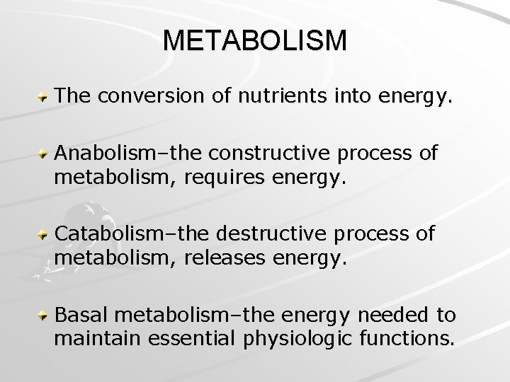 METABOLISM The conversion of nutrients into energy. Anabolism–the constructive process of metabolism, requires energy.