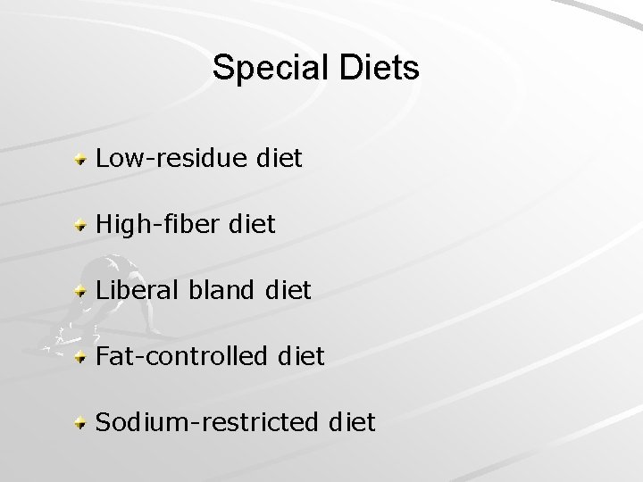 Special Diets Low-residue diet High-fiber diet Liberal bland diet Fat-controlled diet Sodium-restricted diet 
