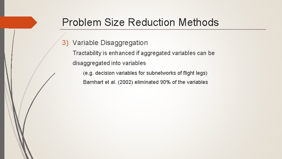 Problem Size Reduction Methods 3) Variable Disaggregation Tractability is enhanced if aggregated variables can
