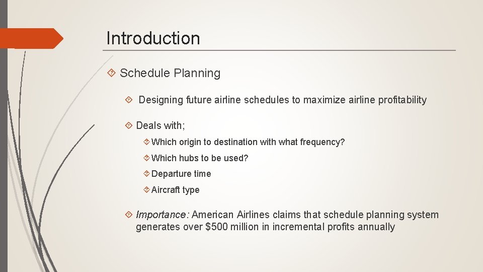Introduction Schedule Planning Designing future airline schedules to maximize airline profitability Deals with; Which