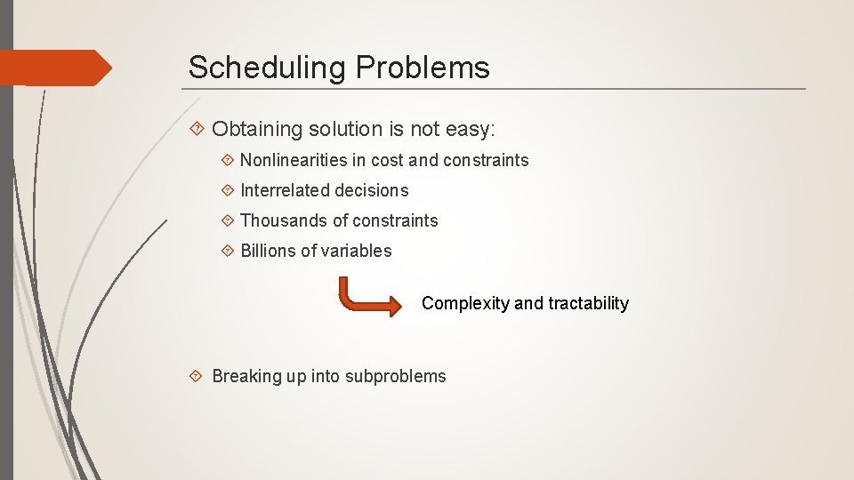 Scheduling Problems Obtaining solution is not easy: Nonlinearities in cost and constraints Interrelated decisions