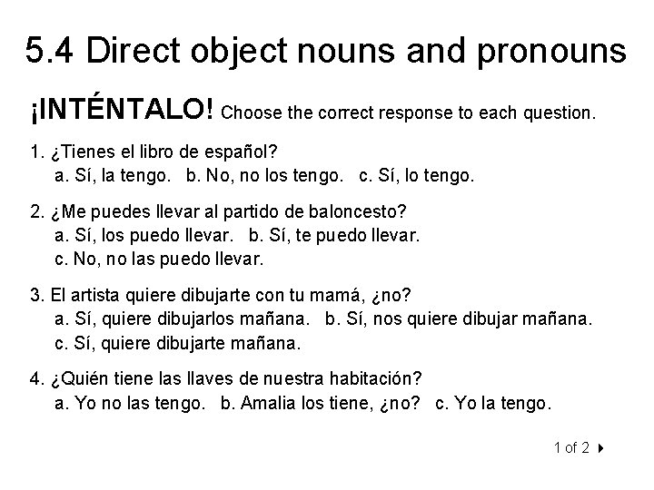 5. 4 Direct object nouns and pronouns ¡INTÉNTALO! Choose the correct response to each