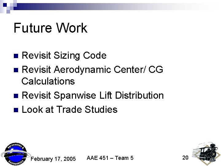 Future Work Revisit Sizing Code n Revisit Aerodynamic Center/ CG Calculations n Revisit Spanwise