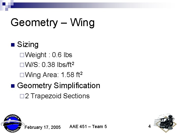 Geometry – Wing n Sizing ¨ Weight : 0. 6 lbs ¨ W/S: 0.