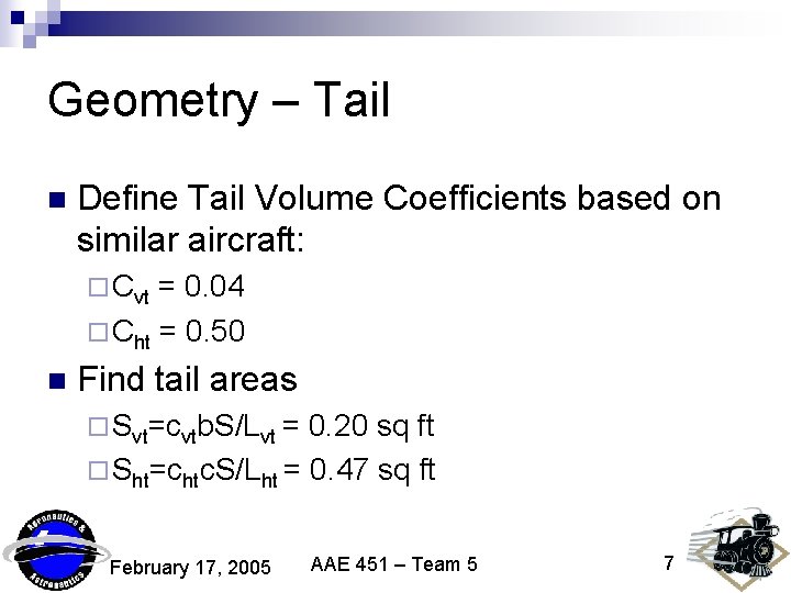 Geometry – Tail n Define Tail Volume Coefficients based on similar aircraft: ¨ Cvt