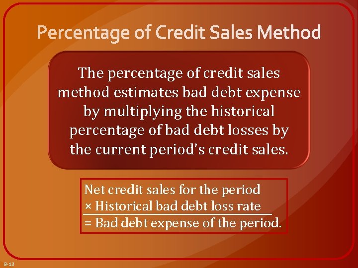 The percentage of credit sales method estimates bad debt expense by multiplying the historical