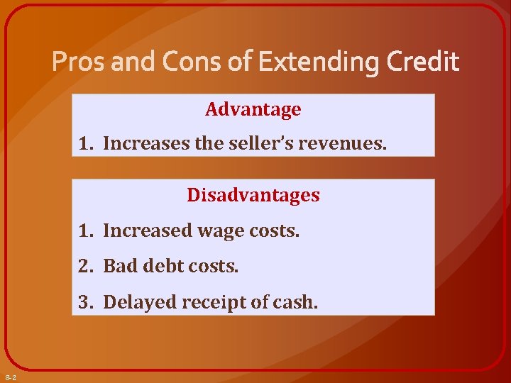 Advantage 1. Increases the seller’s revenues. Disadvantages 1. Increased wage costs. 2. Bad debt