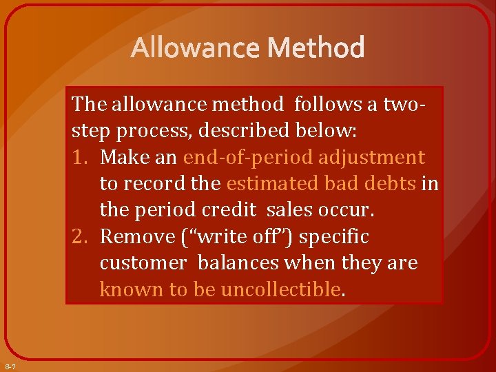 The allowance method follows a twostep process, described below: 1. Make an end-of-period adjustment