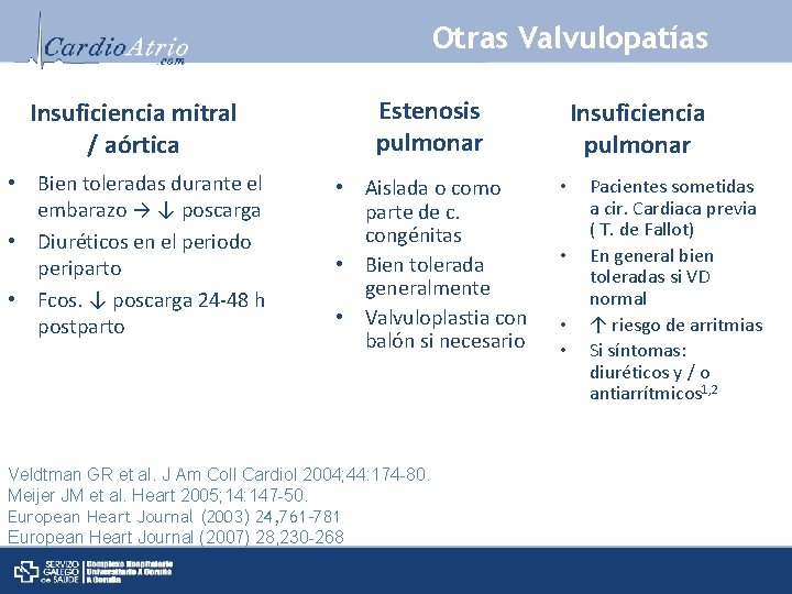 Otras Valvulopatías Insuficiencia mitral / aórtica Estenosis pulmonar • Bien toleradas durante el embarazo