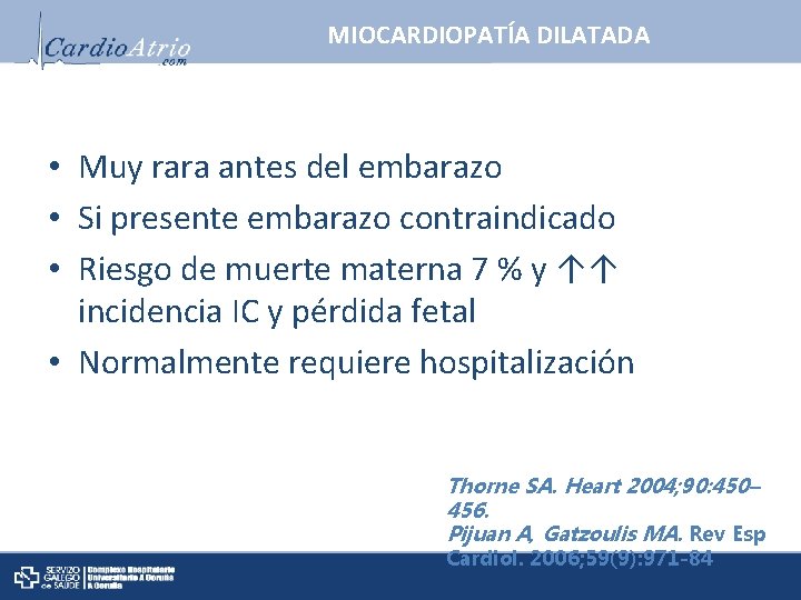 MIOCARDIOPATÍA DILATADA • Muy rara antes del embarazo • Si presente embarazo contraindicado •