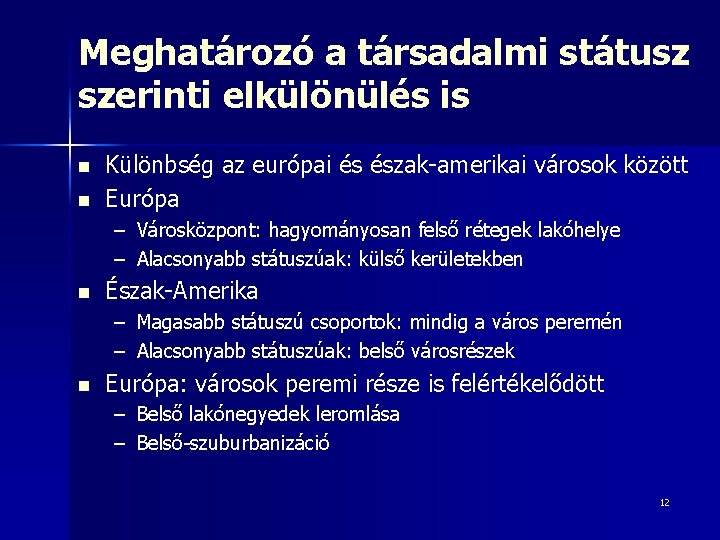 Meghatározó a társadalmi státusz szerinti elkülönülés is n n Különbség az európai és észak-amerikai Meghatározó a társadalmi státusz szerinti elkülönülés is n n Különbség az európai és észak-amerikai