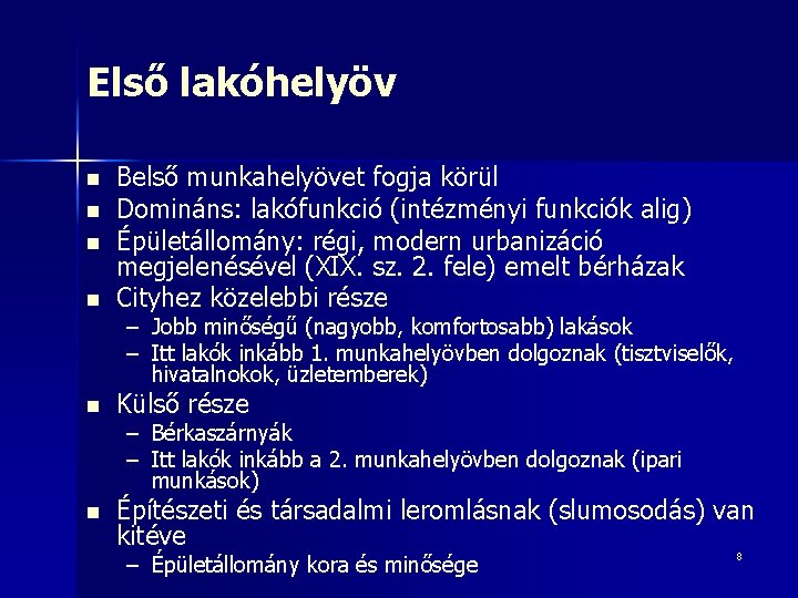 Első lakóhelyöv n Belső munkahelyövet fogja körül Domináns: lakófunkció (intézményi funkciók alig) Épületállomány: régi,