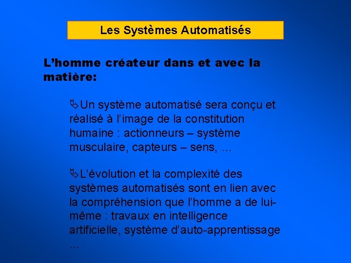 Les Systèmes Automatisés L’homme créateur dans et avec la matière: ÄUn système automatisé sera