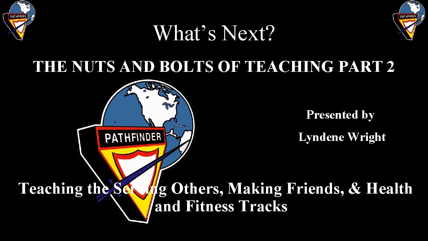 What’s Next? THE NUTS AND BOLTS OF TEACHING PART 2 Presented by Lyndene Wright