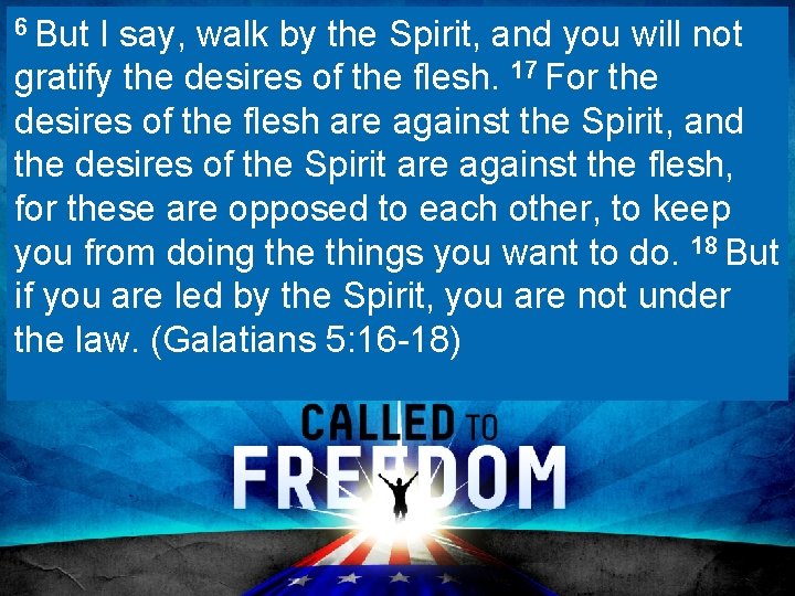 6 But I say, walk by the Spirit, and you will not gratify the