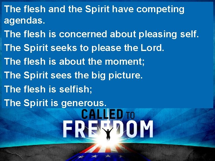 The flesh and the Spirit have competing agendas. The flesh is concerned about pleasing
